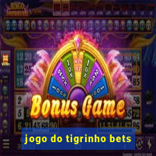 jogo do tigrinho bets